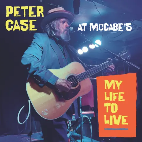 MY LIFE TO LIVE: PETER CASE AT MCCABE'S