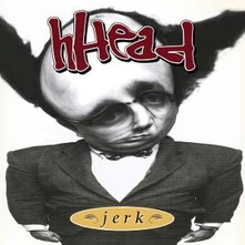 H-Head, Vinyl JERK/FIREMAN
