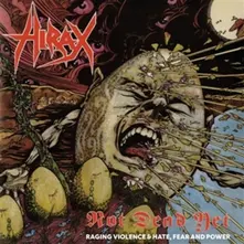 Hirax – NOT DEAD YET (RAGING VIOLENCE + HATE, FEAR & POWER) (CD)