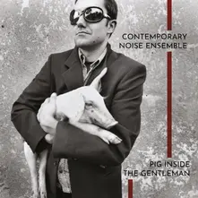 CONTEMPORARY NOISE ENSEMB - PIG INSIDE THE GENTLEMAN thumbnail