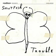 Smutfish, CD TROUBLE