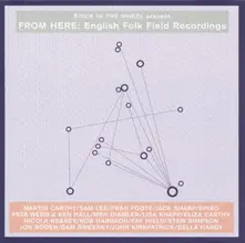 CD STICK IN THE WHEEL PRESENTS...FROM HERE: ENGLISH FOLK FIELD RECORDINGS