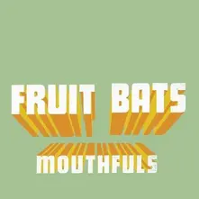 Fruit Bats – MOUTHFULS (Vinyl)