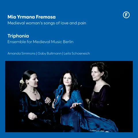 MIA YRMANA FREMOSA - MEDIEVAL WOMAN'S SONGS OF LOVE AND PAIN