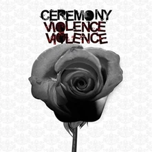 Ceremony, CD VIOLENCE VIOLENCE