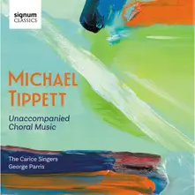 MICHAEL TIPPETT: UNACCOMPANIED CHORAL MUSIC thumbnail