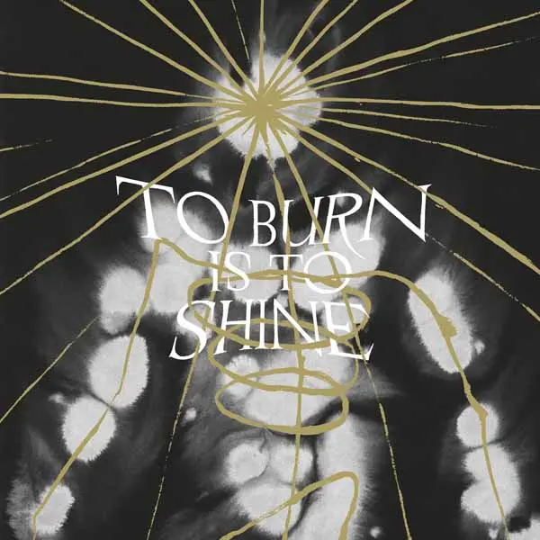 TO BURN IS TO SHINE (CD)