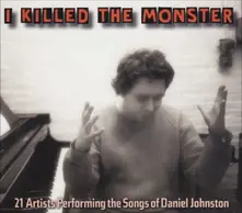 JOHNSTON, DANIEL.=TRIBUTE - I KILLED THE MONSTER thumbnail