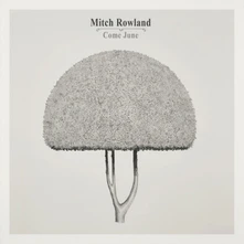 Mitch Rowland, Vinyl COME JUNE