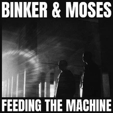 Binker & Moses, CD FEEDING THE MACHINE