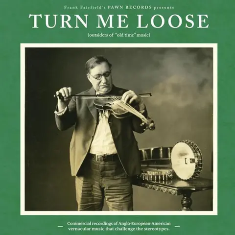 TURN ME LOOSE: OUTSIDERS OF "OLD TIME" MUSIC