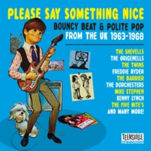 CD PLEASE SAY SOMETHING NICE (BOUNCY BEAT & POLITE POP FROM THE UK 1963-1968)