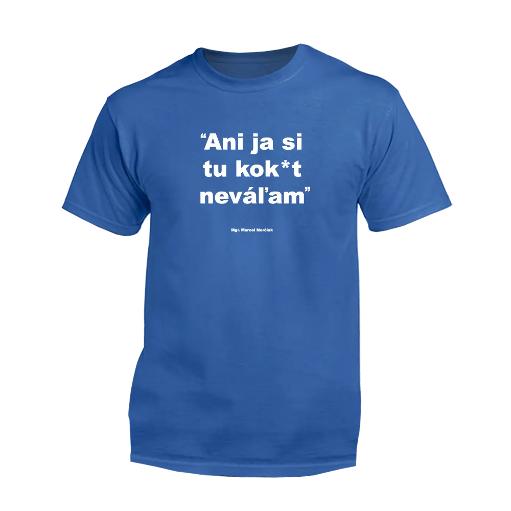 Ani ja si tu kok*t neváľam