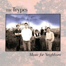 The Trypes, CD MUSIC FOR NEIGHBORS