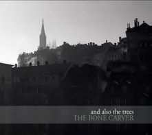 AND ALSO THE TREES - BONE CARVER (CD)