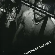 Future of the Left – LAST NIGHT I SAVED HER FROM VAMPIRES (CD)