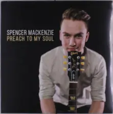 Spencer Mackenzie – PREACH TO MY SOUL (Vinyl)