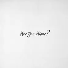 ARE YOU ALONE? thumbnail
