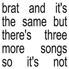 CHARLI XCX, CD Brat and It's the Same but There's Three More Songs So It's Not
